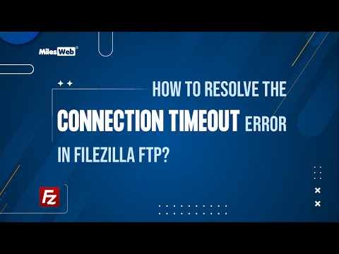 Resolving FileZilla FTP Connection Timeout Errors